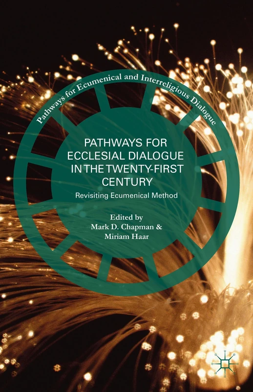Pathways for Ecclesial Dialogue in the Twenty-First Century: Revisiting Ecumenical Method (Pathways for Ecumenical and Interreligious Dialogue)