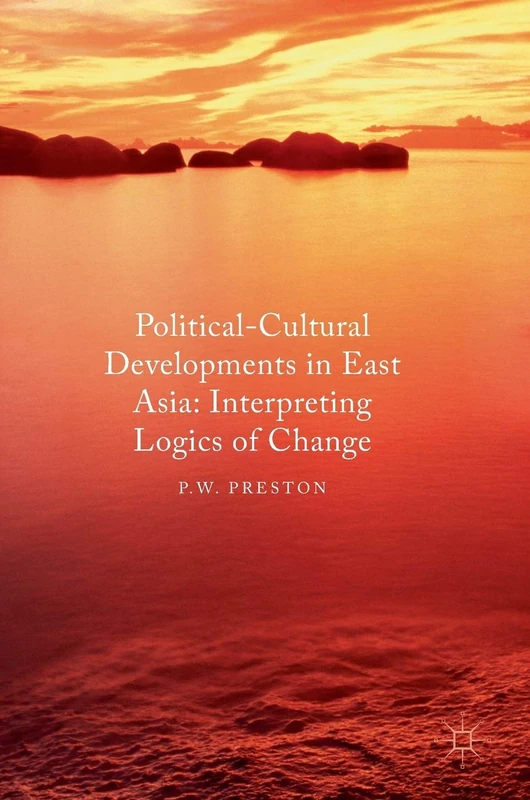 Political Cultural Developments in East Asia: Interpreting Logics of Change