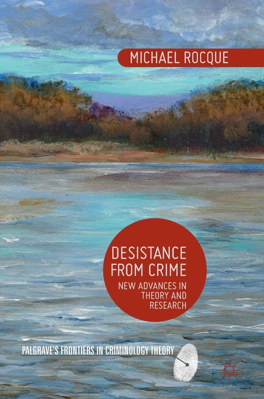 Desistance from Crime: New Advances in Theory and Research (Palgrave's Frontiers in Criminology Theory)