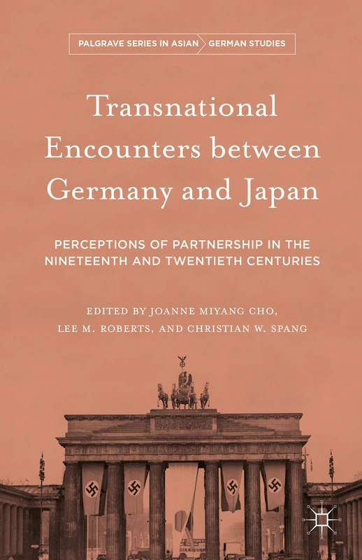 Transnational Encounters between Germany and Japan: Perceptions of Partnership in the Nineteenth and Twentieth Centuries (Palgrave Series in Asian German Studies)