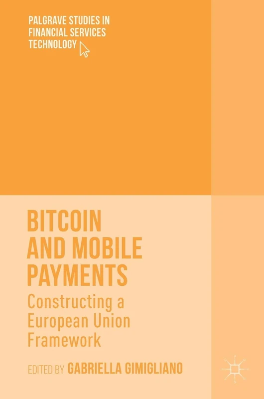 Bitcoin and Mobile Payments: Constructing a European Union Framework (Palgrave Studies in Financial Services Technology)