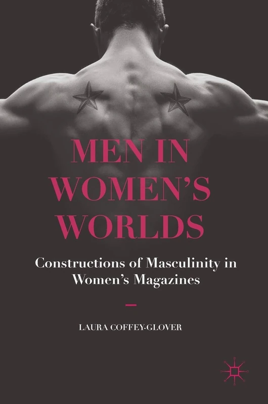Men in Women's Worlds: Constructions of Masculinity in Women's Magazines