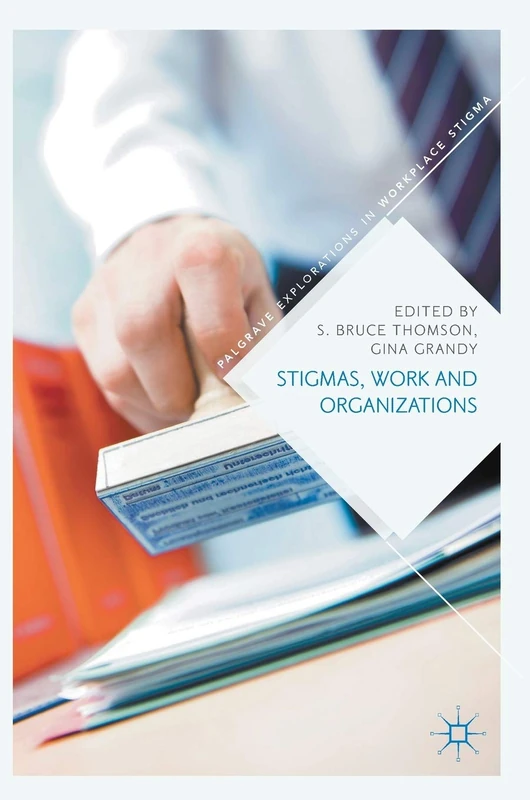 Stigmas, Work and Organizations (Palgrave Explorations in Workplace Stigma)