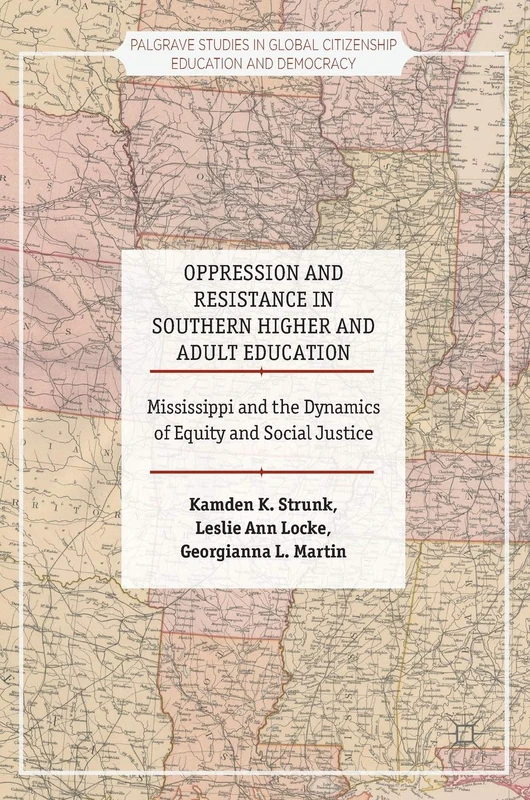 Oppression and Resistance in Southern Higher and Adult Education: Mississippi and the Dynamics of Equity and Social Justice (Palgrave Studies in Global Citizenship Education and Democracy) - Image 1