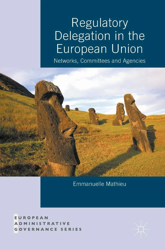 Regulatory Delegation in the European Union: Networks, Committees and Agencies (European Administrative Governance)