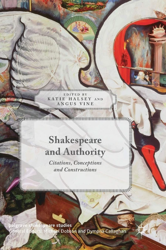 Shakespeare and Authority: Citations, Conceptions and Constructions (Palgrave Shakespeare Studies)