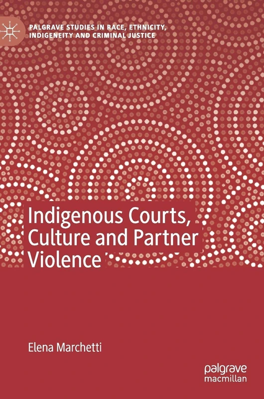 Indigenous Courts, Culture and Partner Violence - Macmillan