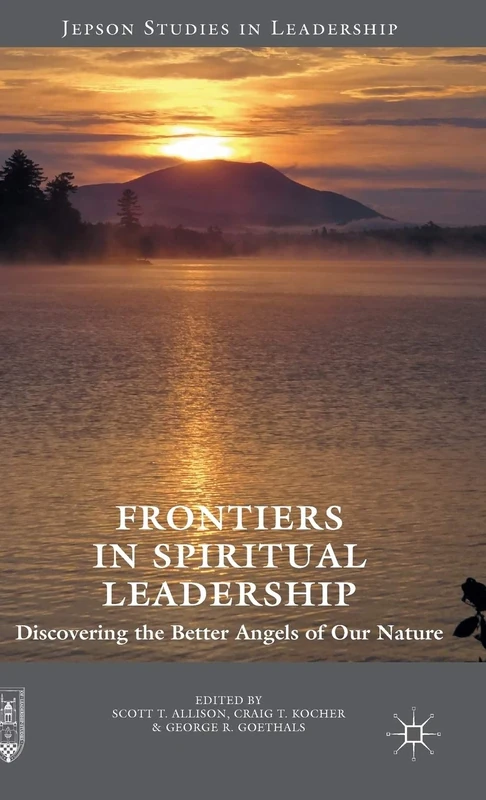 Frontiers in Spiritual Leadership: Discovering the Better Angels of Our Nature (Jepson Studies in Leadership)