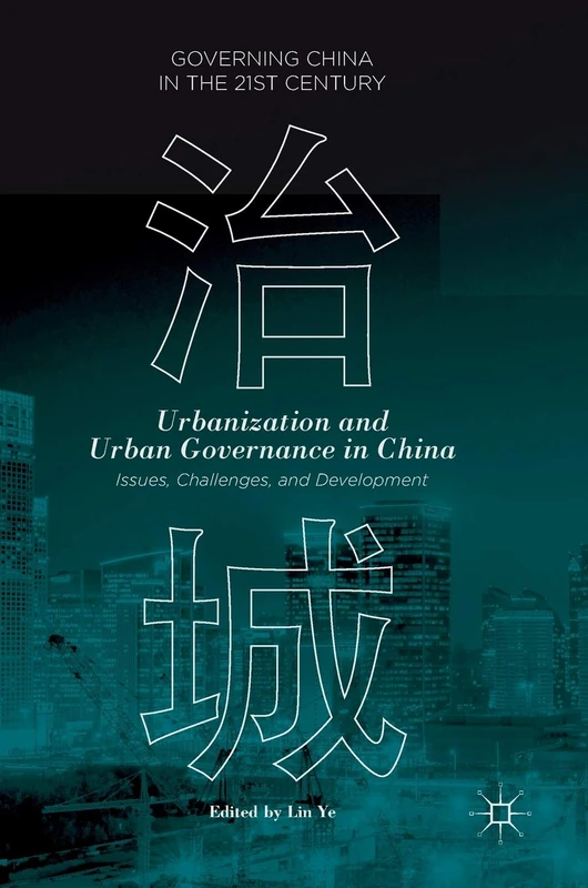 Urbanization and Urban Governance in China: Issues, Challenges, and Development (Governing China in the 21st Century)