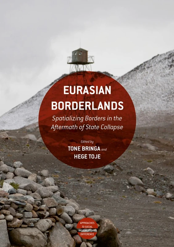 Eurasian Borderlands: Spatializing Borders in the Aftermath of State Collapse (Approaches to Social Inequality and Difference)