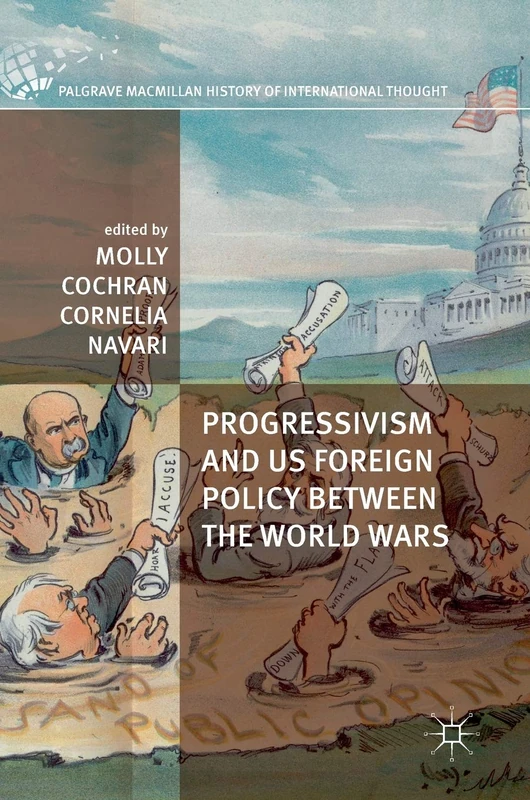 Progressivism and US Foreign Policy between the World Wars (The Palgrave Macmillan History of International Thought)