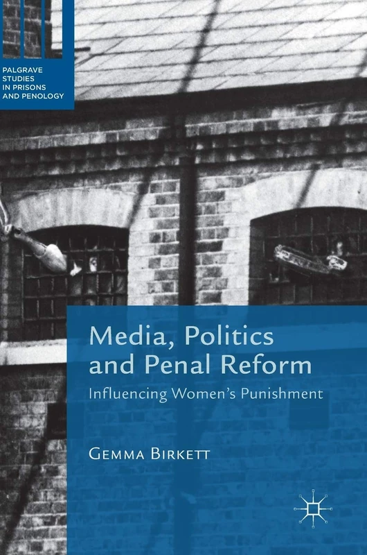 Media, Politics and Penal Reform: Influencing Women's Punishment (Palgrave Studies in Prisons and Penology) - Image 1