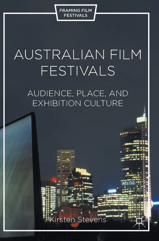 Australian Film Festivals: Audience, Place, and Exhibition Culture (Framing Film Festivals) - Image 1