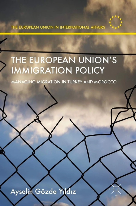 The European Union’s Immigration Policy: Managing Migration in Turkey and Morocco (The European Union in International Affairs)