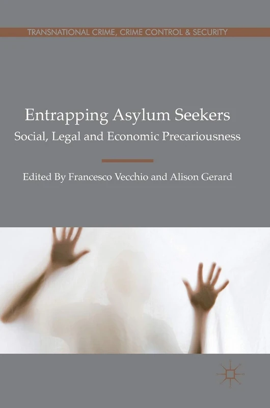 Entrapping Asylum Seekers: Social, Legal and Economic Precariousness (Transnational Crime, Crime Control and Security)