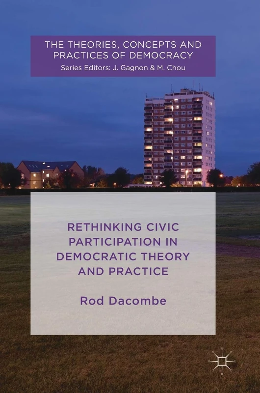 Rethinking Civic Participation in Democratic Theory and Practice: Beyond Abstract Democracy (The Theories, Concepts and Practices of Democracy)