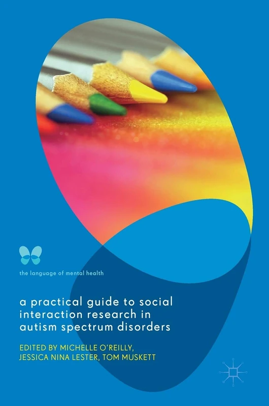 A Practical Guide to Social Interaction Research in Autism Spectrum Disorders (The Language of Mental Health)