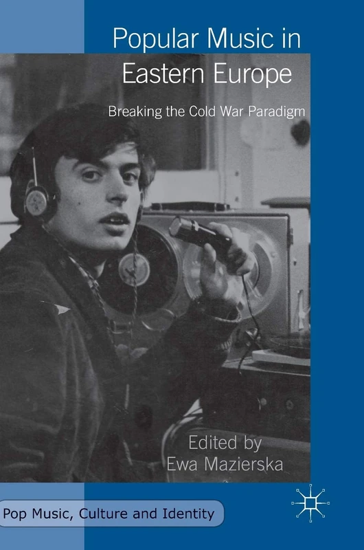 Popular Music in Eastern Europe: Breaking the Cold War Paradigm (Pop Music, Culture and Identity)