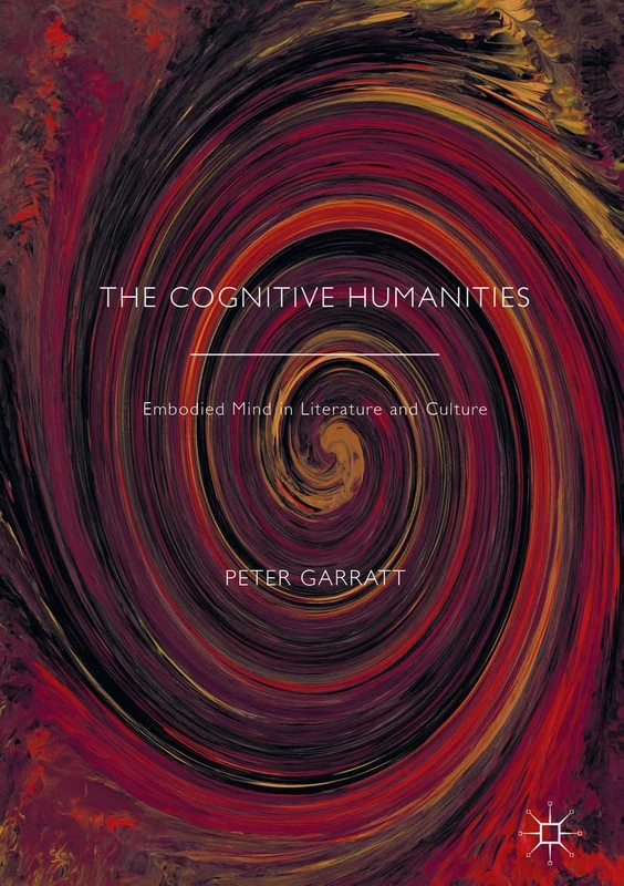 The Cognitive Humanities: Embodied Mind in Literature and Culture