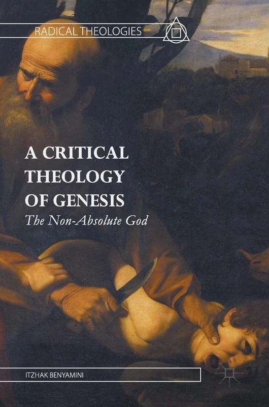 A Critical Theology of Genesis: The Non-Absolute God (Radical Theologies and Philosophies)