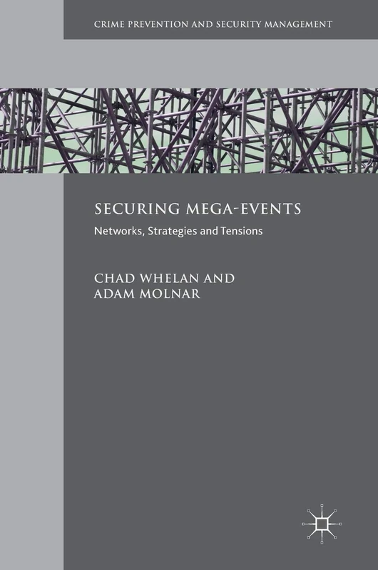 Securing Mega-Events: Networks, Strategies and Tensions (Crime Prevention and Security Management)
