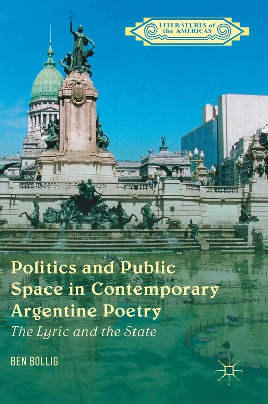 Politics and Public Space in Contemporary Argentine Poetry: The Lyric and the State (Literatures of the Americas) - Image 1
