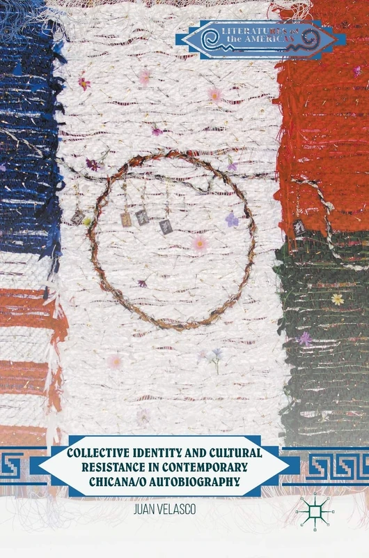 Collective Identity and Cultural Resistance in Contemporary Chicana/o Autobiography (Literatures of the Americas)