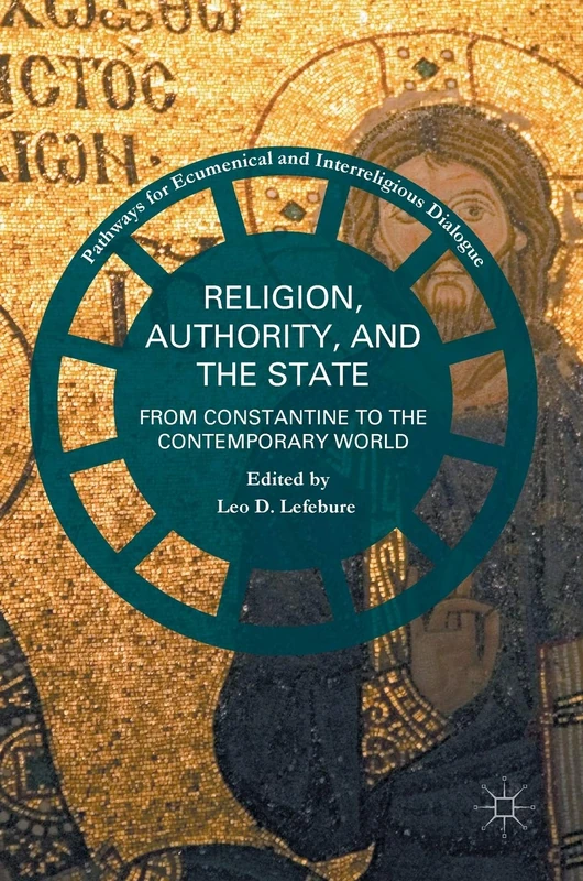 Religion, Authority, and the State: From Constantine to the Contemporary World (Pathways for Ecumenical and Interreligious Dialogue)