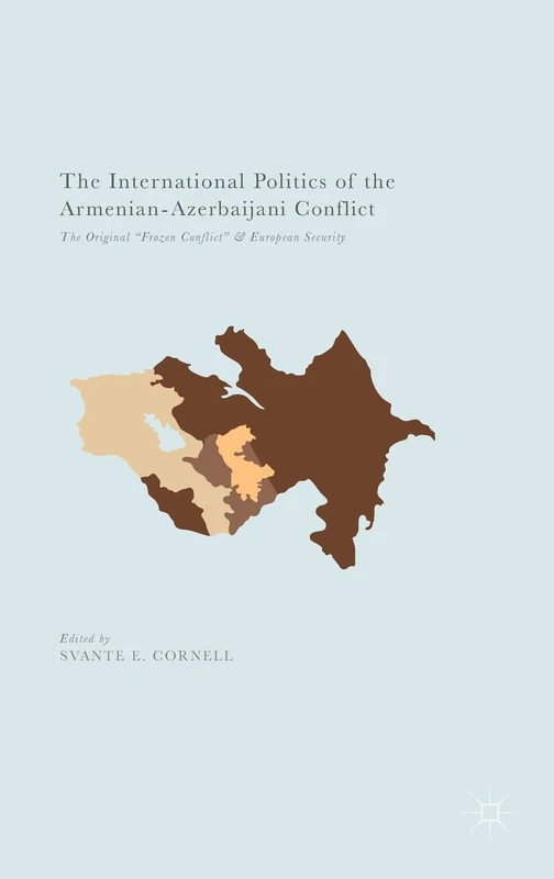 The International Politics of the Armenian-Azerbaijani Conflict: The Original “Frozen Conflict” and European Security