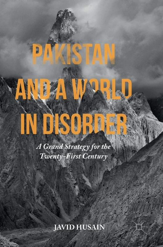 Pakistan and a World in Disorder: A Grand Strategy for the Twenty-First Century