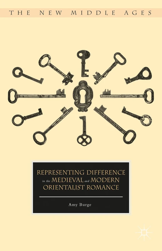 Representing Difference in the Medieval and Modern Orientalist Romance (The New Middle Ages)