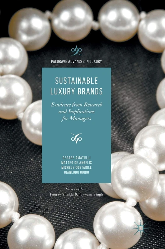 Sustainable Luxury Brands: Evidence from Research and Implications for Managers (Palgrave Advances in Luxury)