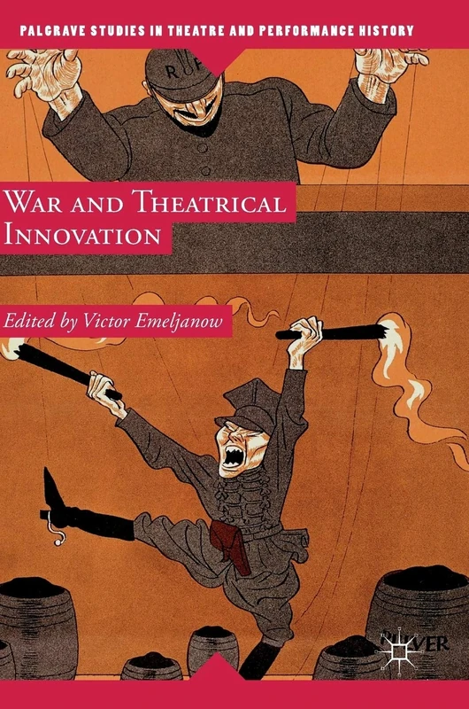 War and Theatrical Innovation (Palgrave Studies in Theatre and Performance History)