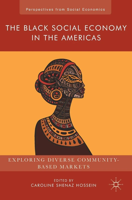 The Black Social Economy in the Americas: Exploring Diverse Community-Based Markets (Perspectives from Social Economics)