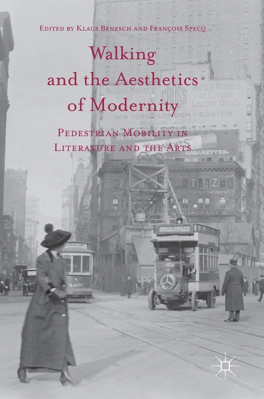 Walking and the Aesthetics of Modernity: Pedestrian Mobility in Literature and the Arts