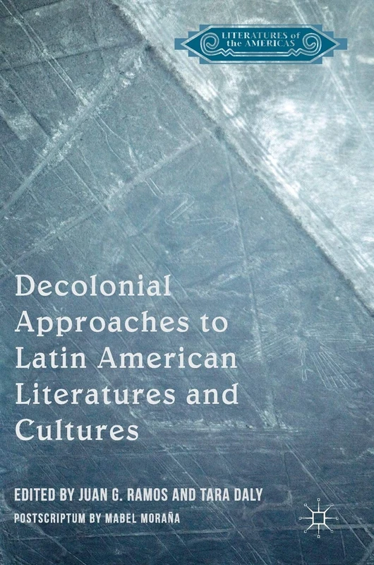 Decolonial Approaches to Latin American Literatures and Cultures (Literatures of the Americas)