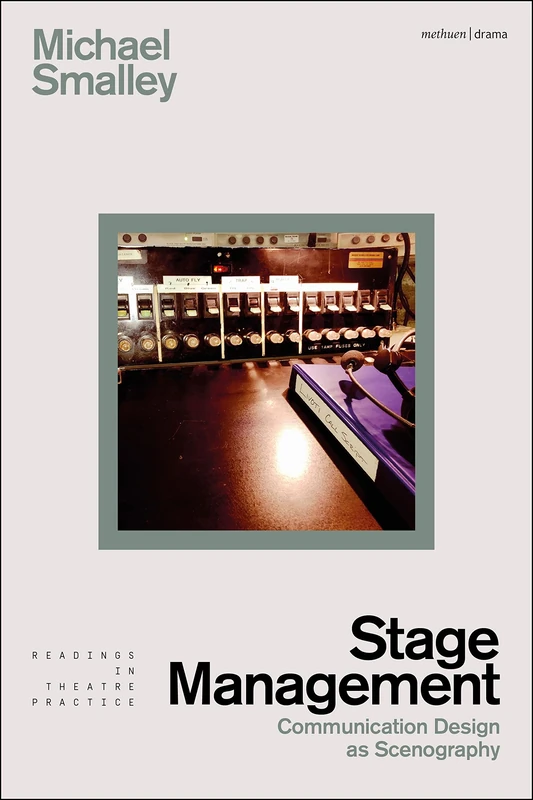 Stage Management: Communication Design as Scenography (Readings in Theatre Practice)