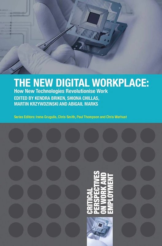 The New Digital Workplace: How New Technologies Revolutionise Work: 4 (Critical Perspectives on Work and Employment)