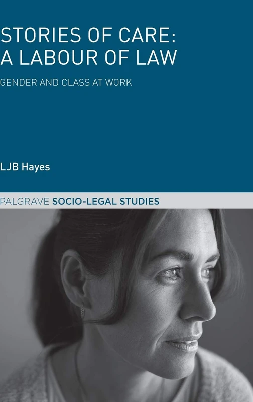 Stories of Care: A Labour of Law: Gender and Class at Work (Palgrave Socio-Legal Studies) - Image 1