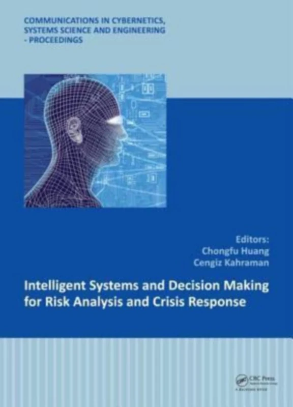 Intelligent Systems and Decision Making for Risk Analysis and Crisis Response: Proceedings of the 4th International Conference on Risk Analysis and ... Science and Engineering – Proceedings)