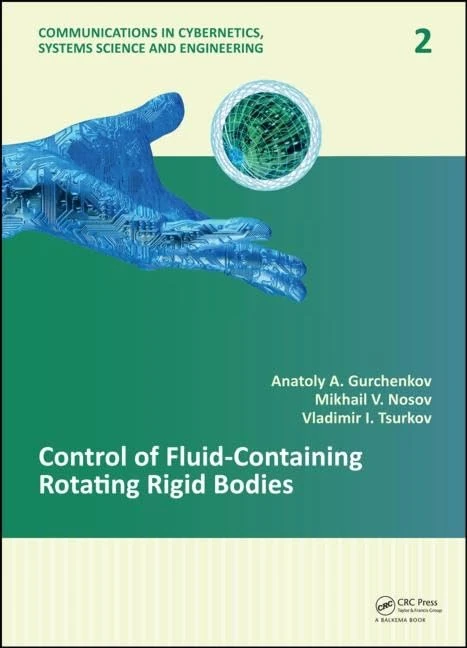 Control of Fluid-Containing Rotating Rigid Bodies: 2 (Communications in Cybernetics, Systems Science and Engineering)