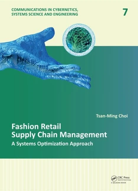 Fashion Retail Supply Chain Management: A Systems Optimization Approach: 07 (Communications in Cybernetics, Systems Science and Engineering)