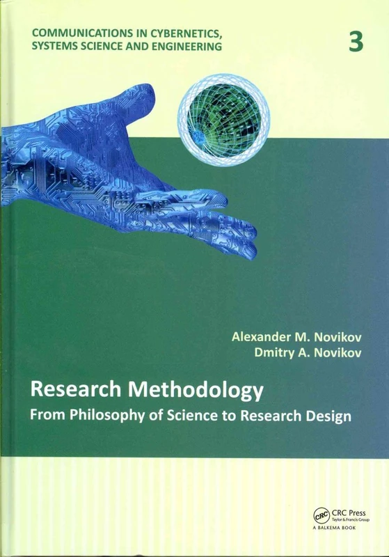 Research Methodology: From Philosophy of Science to Research Design: 3 (Communications in Cybernetics, Systems Science and Engineering)