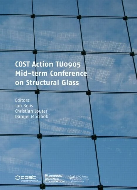 COST Action TU0905 Mid-term Conference on Structural Glass: Proceedings of the Cost Action Tu0905 Mid-term Conference on Structural Glass, Porec, Croatia, 18-19 April 2013