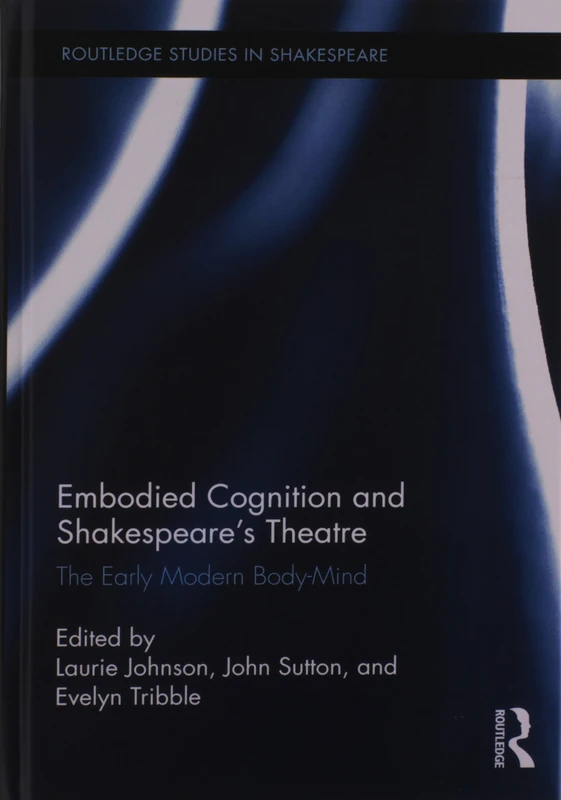 Routledge Embodied Cognition and Shakespeare's Theatre Book