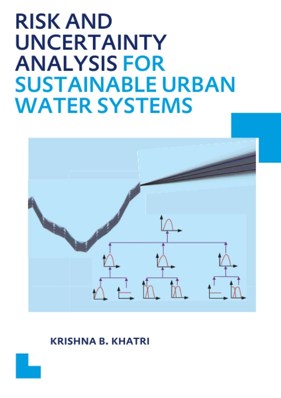 Risk and Uncertainty Analysis for Sustainable Urban Water Systems: UNESCO-IHE PhD Thesis (IHE Delft PhD Thesis Series)