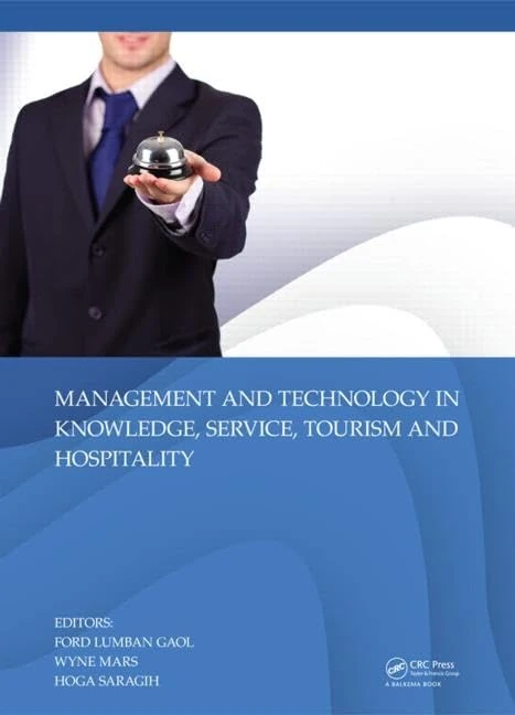 Management and Technology in Knowledge, Service, Tourism & Hospitality: Proceedings of the Annual International Conference on Management and ... Jakarta, Indonesia, December14-15, 2013