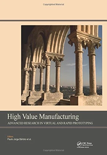 High Value Manufacturing: Advanced Research in Virtual and Rapid Prototyping: Proceedings of the 6th International Conference on Advanced Research in ... Leiria, Portugal, 1-5 October, 2013