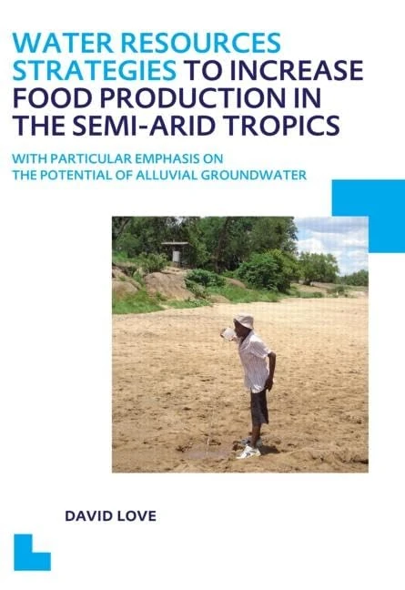 Water Resources Strategies to Increase Food Production in the Semi-Arid Tropics: UNESCO-IHE PhD Thesis (IHE Delft PhD Thesis Series)