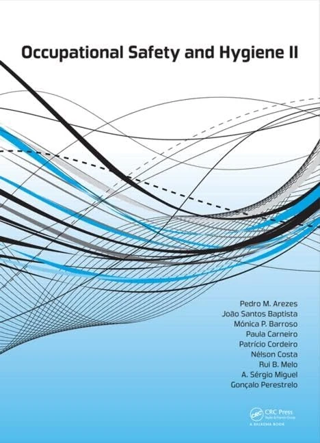 Occupational Safety and Hygiene II: Selected Extended and Revised Contributions from the International Symposium Occupational Safety and Hygiene, Guimaraes, Portugal, 13-14, February 2014